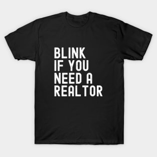 Funny Real Estate Agent Quote Blink If You Need A Realtor T-Shirt